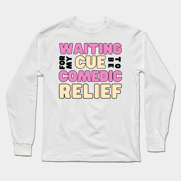 Waiting for my cue to be comedic relief - funny friend Long Sleeve T-Shirt by tziggles